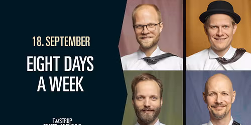 Eight Days A Week \/\/ Taastrup Teater & Musikhus