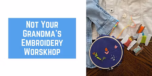 Not Your Grandma's Embroidery Workshop