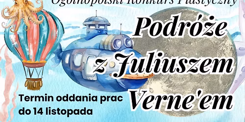 Og\u00f3lnopolski konkurs plastyczny - Podr\u00f3\u017ce z Juliuszem Verne'em