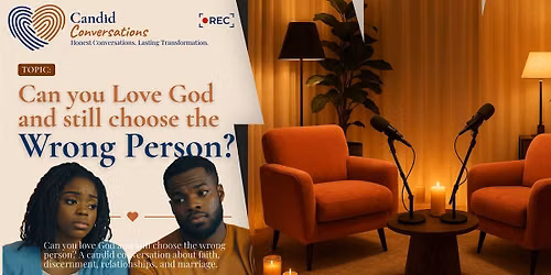 Candid Conversations - Can you Love God and Still Choose the Wrong Person?