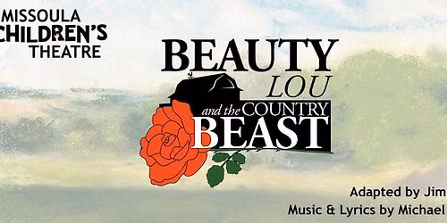 PERFORMANCES of BEAUTY LOU AND THE COUNTRY BEAST - Presented by Missoula Children's Theatre