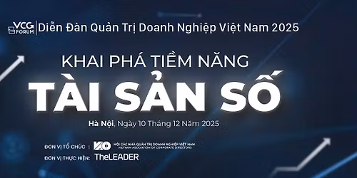 VCG Forum - Di\u1ec5n \u0111\u00e0n qu\u1ea3n tr\u1ecb doanh nghi\u1ec7p Vi\u1ec7t Nam 2025 Khai ph\u00e1 ti\u1ec1m n\u0103ng t\u00e0i s\u1ea3n s\u1ed1