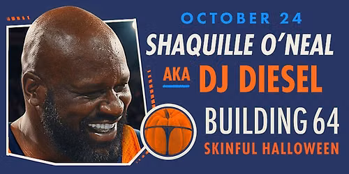 SKINFUL HALLOWEEN WITH DJ DIESEL AKA SHAQ AT BUILDING 64 OCTOBER 24TH