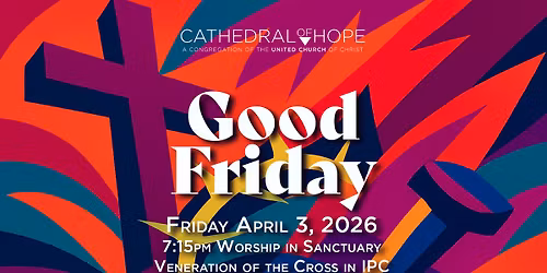 Reflect, Remember, and Renew: Good Friday at Cathedral of Hope