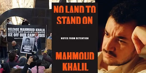 Mahmoud Khalil presents "No Land to Stand On: Notes from Detention"