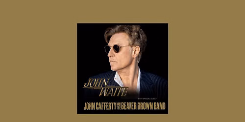 JOHN WAITE with SPECIAL GUEST JOHN CAFFERTY & THE BEAVER BROWN BAND