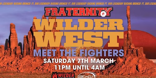Fraternity Presents: WILDER WILD WEST X MEET THE FIGHTERS\ud83e\udd20\ud83c\udf7b\ud83e\udd4a