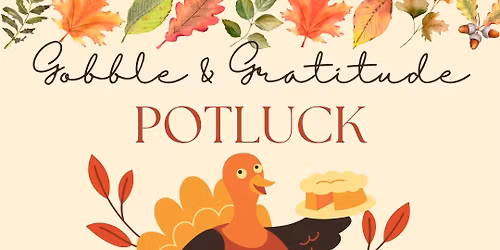 Gobble & Gratitude Potluck