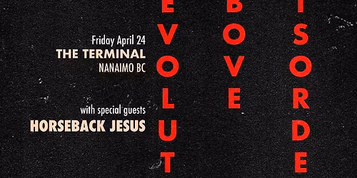 REVOLUTION ABOVE DISORDER with HORSEBACK JESUS Live in Nanaimo. April 24, 2026 @ The Terminal