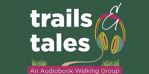 Trails & Tales: An Audiobook Walking Group