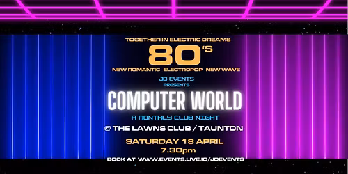 COMPUTER WORLD - 80s Electropop & New Wave Club Night - TAUNTON