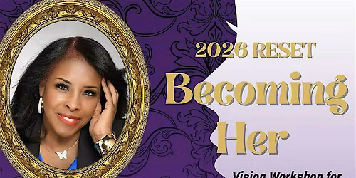 2026 Reset - BECOMING HER: A Vision Workshop For Women of Faith - Houston