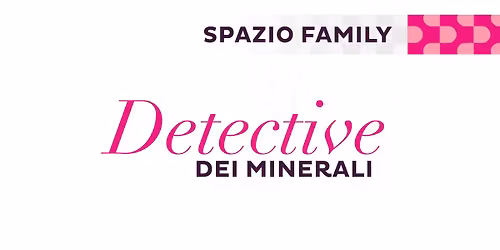 DETECTIVE DEI MINERALI | ARTis Festival dell'Arte | Spazio FAMILY