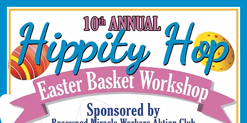 Hippity Hop Easter Basket Workshop, Presented by Rosewood AKTION Club