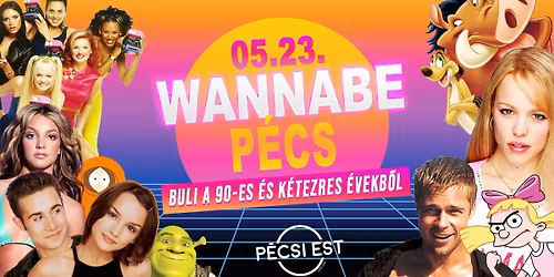 WANNABE P\u00c9CS- Best of '90s & '00s \u2718 P\u00e9csi Est \u2718 M\u00e1jus 23. Szombat