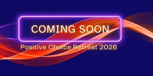 Positive Choice Retreat 2026