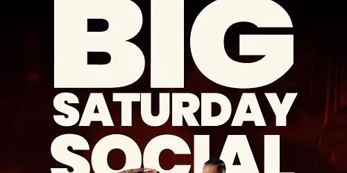 Big Saturday Social \ud83d\udc83\ud83e\udea9