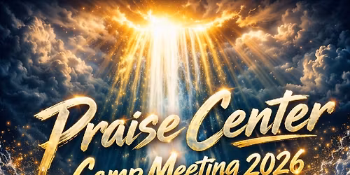 PRAISE CENTER CAMPMEETING 2026 - The Outpouring