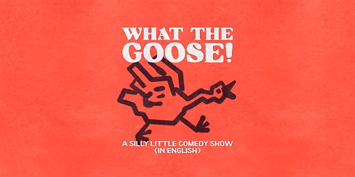 English Standup, Character, and Sketch Comedy - What the Goose