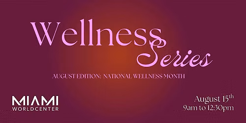Miami Worldcenter Wellness Series - August Edition: National Wellness Month