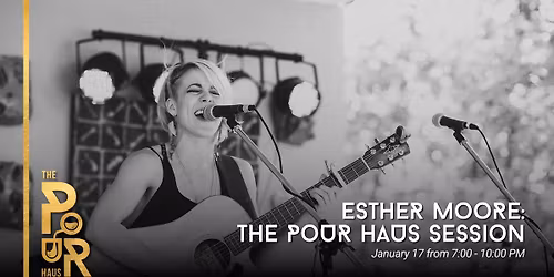 Esther Moore: The Pour Haus Session