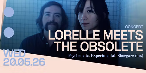Concert: Lorelle Meets the Obsolete
