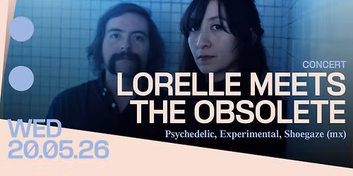 Concert: Lorelle Meets the Obsolete