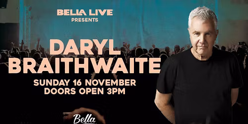 Bella LIVE presents. Daryl Braithwaite