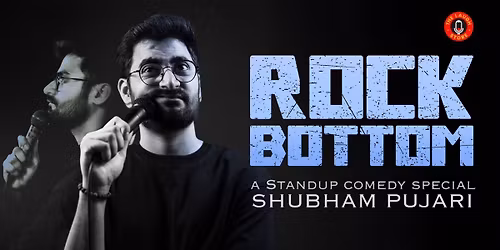 Rock Bottom - A Standup Solo By Shubham Pujari