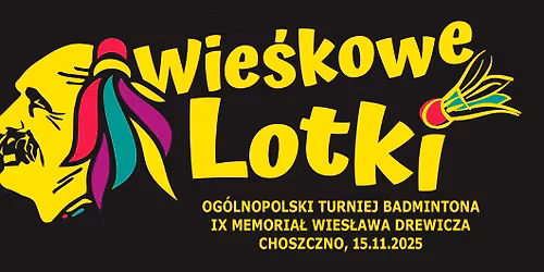 OG\u00d3LNOPOLSKI TURNIEJ BADMINTONA IX MEMORIA\u0141 WIES\u0141AWA DREWICZA \u201eWIE\u015aKOWE LOTKI\u201d