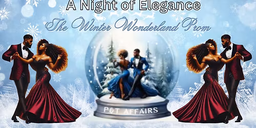 P&T Affairs 4th Annual Night of Elegance - The Winter Wonderland Prom