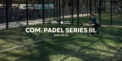 COM. Padel Series III. - Amat\u0151r Padel Bajnoks\u00e1g (R\u00e9z + Bronz szint)