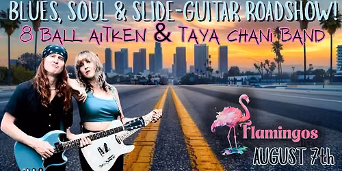 Blues, Soul & Slide-Guitar Roadshow - 8 Ball Aitken & Taya Chani Band @ Flamingos Live