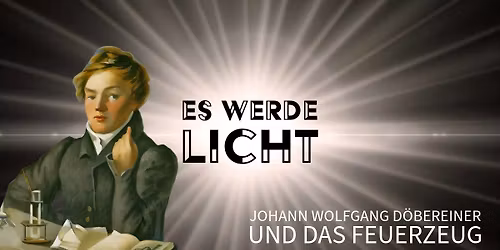 Es werde Licht! Johann Wolfgang D\u00f6bereiner und das Feuerzeug