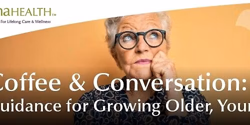 Coffee & Conversation: Guidance for Growing Older, Your Way