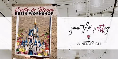 NEW! Castle in Bloom Resin Workshop | Wine & Design