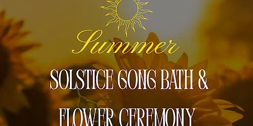 Summer Solstice Gong Bath and Flower Ceremony