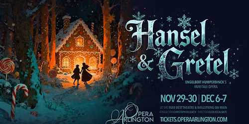 HANSEL & GRETEL \u2014 Opera Arlington (Downtown Arlington)