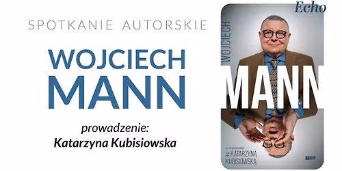 Echo. Wojciech Mann w rozmowie z Katarzyn\u0105 Kubisiowsk\u0105 \u2013 spotkanie autorskie