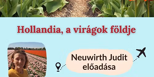 Hollandia, a vir\u00e1gok f\u00f6ldje - Neuwirth Judit el\u0151ad\u00e1sa