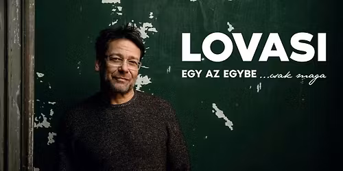 LOVASI Andr\u00e1s: Egy az egybe ...csak maga