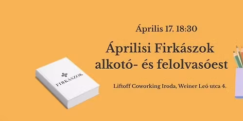 \u00c1prilisi Firk\u00e1szok alkot\u00f3- \u00e9s felolvas\u00f3est