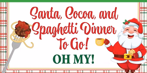 Santa, Cocoa, and Spaghetti Dinner To Go (RSVP by 12\/10)