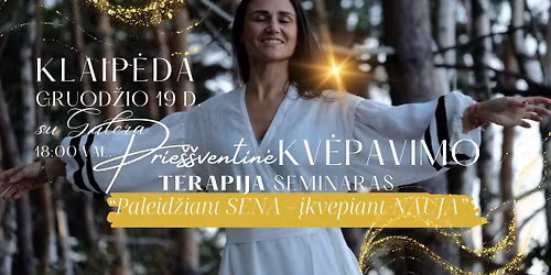 S\u0105moningo KV\u0116PAVIMO terapija SEMINARAS "Paleid\u017eiant SENA - \u012ekvepiant NAUJA" Klaip\u0117da! 12.19 D.