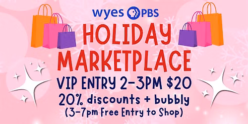 WYES HOLIDAY MARKETPLACE VIP ENTRY