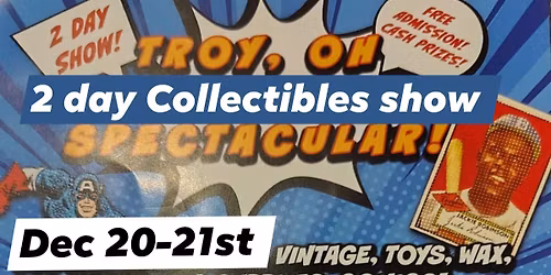 Dec 20-21st. 10am-3:30pm. 2 day Collectibles show Troy,oh @ Miami County Fairgrounds 