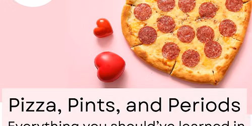 Pizza, Pints and Periods: Everything You Should\u2019ve Learned in Health Class