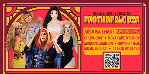 Fierce and Frothy Drag Show: Frothapalooza