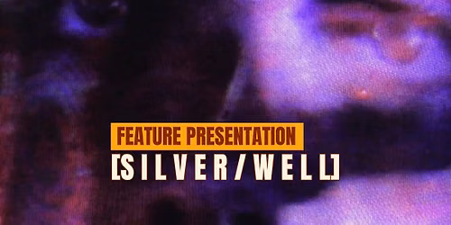 [S I L V E R \/ W E L L] - Feature Presentation
