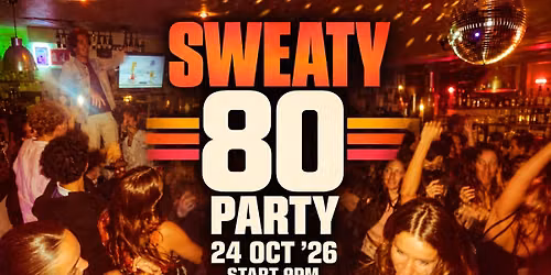 SWEATY 80s PARTY